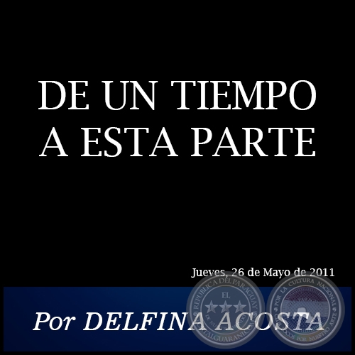 DE UN TIEMPO A ESTA PARTE - Por DELFINA ACOSTA - Jueves, 26 de Mayo de 2011